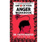 Unfuck Your Anger Workbook : Using Science to Understand Frustration, Rage and Forgiveness.