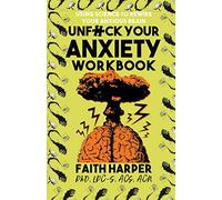 Unfuck Your Anxiety Workbook: Using Science to Rewire Your Anxious Brain (5-Minute Therapy)