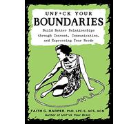 Unfuck Your Boundaries: Build Better Relationships Through Consent, Communication, and Expressing Your Needs (5-Minute Therapy)