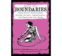 Unfuck Your Boundaries: Build Better Relationships Through Consent, Communication, and Expressing Your Needs (5-Minute Therapy)