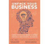Unfuck Your Business : Using Math and Brain Science to Run a Successful Business