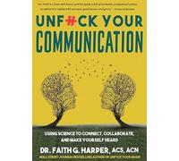 Unfuck Your Communication: USing Science to Connect, Collaborate, and Make Yourself Heard (5-Minute Therapy)