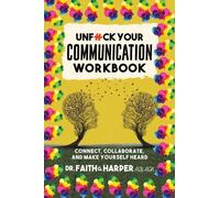Unfuck Your Communication Workbook : Connect, Collaborate, and Make Yourself Heard