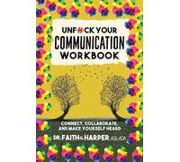Unfuck Your Communication Workbook: Connect, Collaborate, and Make Yourself Heard (5-Minute Therapy)