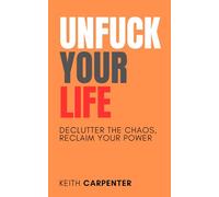 Unfuck Your Life: A Brutally Honest Guide to Living with Less Bullshit and More Purpose (Total Fuck Up)