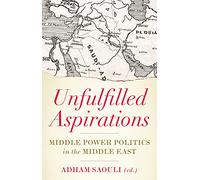 Unfulfilled Aspirations: Middle Power Politics in the Middle East