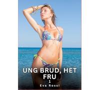 Ung brud, het fru. 1: Förbjudna erotiska berättelser om tabubelagd sex för vuxna