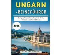 Ungarn-Reiseführer 2026: Budapest, Thermalbäder, historische Städte, Kulinarik und lokale Erlebnisse