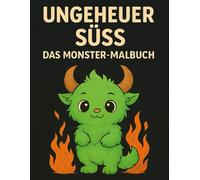 Ungeheuer Süss: Das Monster-Malbuch für Kinder - 50 niedliche Monster zum Ausmalen