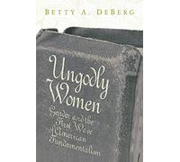 Ungodly Women: Gender and the First Wave of American Fundamentalism (Three Indispensable Studies of American Evangelicalism)