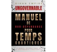 UNGOVERNABLE: Manuel de non-dépendance pour temps chaotiques
