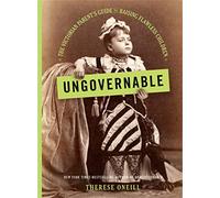 Ungovernable: The Victorian Parent's Guide to Raising Flawless Children