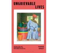 Ungrievable Lives : Racism, Risk and Responsibility in Neoliberal Societies