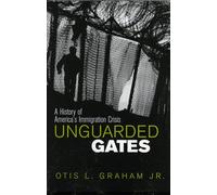 Unguarded Gates: A History of America's Immigration Crisis