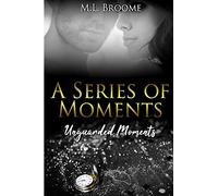 Unguarded Moments: A Modern Day Romance Continues: 2 (A Series of Moments)
