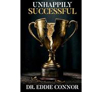 Unhappily Successful: Navigating Anxiety, Burnout, Stress, and How to Develop Interpersonal Success