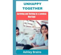 Unhappy Together: Surviving and Thriving In A Loveless Marriage