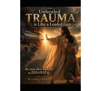 Unhealed Trauma is like a loaded gun: We must allow the Lord to DISARM us.