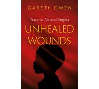 Unhealed Wounds : Trauma, Aid and Angola