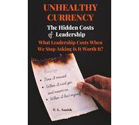 Unhealthy Currency: The Hidden Cost of Leadership: What Leadership Costs When We Stop Asking Is It Worth It?