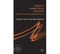 Unhealthy Pharmaceutical Regulation: Innovation, Politics and Promissory Science (Health, Technology and Society)