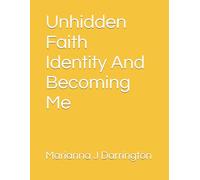 Unhidden Faith Identity And Becoming Me: Where Faith Meets Identity