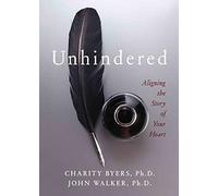Unhindered: Aligning the Story of Your Heart
