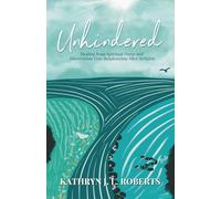 Unhindered: Healing from Spiritual Harm and Discovering True Relationship After Religion