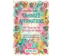 UNHINGED AFFIRMATIONS - PEP TALKS FOR THE STRESSED-OUT MAMA: A Guided Journal for Mom Burnout, Stress Relief, and Self-Care; A Funny Encouragement Gift for Overwhelmed Moms