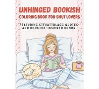 Unhinged Bookish Coloring Book for Smut Lovers: A Spicy, Smutty Gift for Romance & Romantasy Readers Featuring STFUATTDLAGG Quotes and BookTok Inspired Humor
