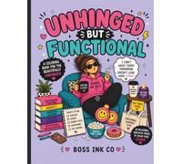 Unhinged But Functional: A sarcastic coloring book for anyone barely holding it together