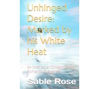 Unhinged Desire: Marked by his White Heat: An Interracial Contemporary Romantic Suspense