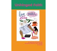 Unhinged Faith: A Journal of God Given Vision, Dreams, and Things to Come