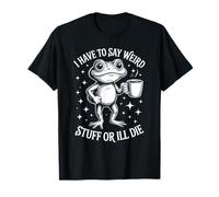 Unhinged Frog Coffee Humor Funny Say Weird Stuff Quote T-Shirt