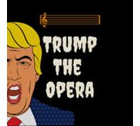 Unhinged - songs of the Trump White House from Trump the Opera