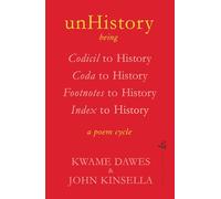 unHistory: a poem cycle by Kwame Dawes and John Kinsella