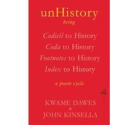 unHistory: a poem cycle by Kwame Dawes and John Kinsella