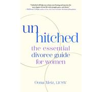 Unhitched : The Essential Divorce Guide for Women