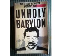 Unholy Babylon: Secret History of Saddam's War