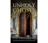 UNHOLY GHOSTS an utterly gripping cozy crime mystery (Theodora Braithwaite Murder Mysteries)