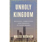 Unholy Kingdom: Religion, Corruption and Violence in Saudi Arabia