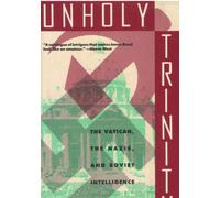 Unholy Trinity: How the Vatican's Nazi Networks Betrayed Western Intelligence to the Soviets