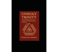 UNHOLY TRINITY: The Book That Finally Says What Everyone Else Has Been Too Afraid to Put in Print