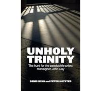 Unholy Trinity: The hunt for the paedophile priest Monsignor John Day: The Hunt for the Paedophile Priest Monsignor John Day