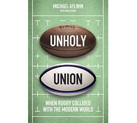 Unholy Union: When Rugby Collided with the Modern World