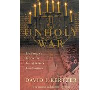Unholy War: The Vatican's Role in the Rise of Modern Anti-Semitism