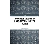 Unhomely England in Post-Imperial British Novels