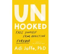 Unhooked: Free Yourself from Addiction Forever