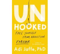 Unhooked: Free Yourself from Addiction Forever
