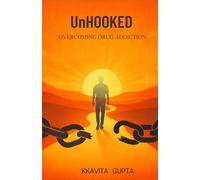 UNHOOKED: OVERCOMING DRUG ADDICTION